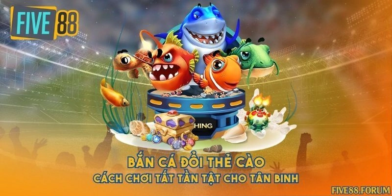 Bắn cá đổi thẻ cào - Cách chơi tất tần tật cho tân binh