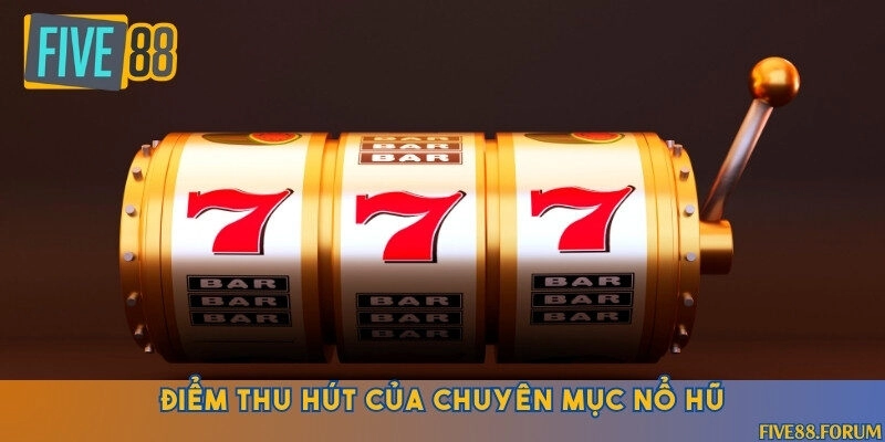 Không gian nổ hũ sở hữu nhiều tính năng hấp dẫn